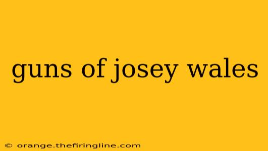 guns of josey wales