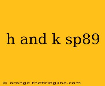 h and k sp89