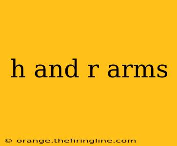 h and r arms