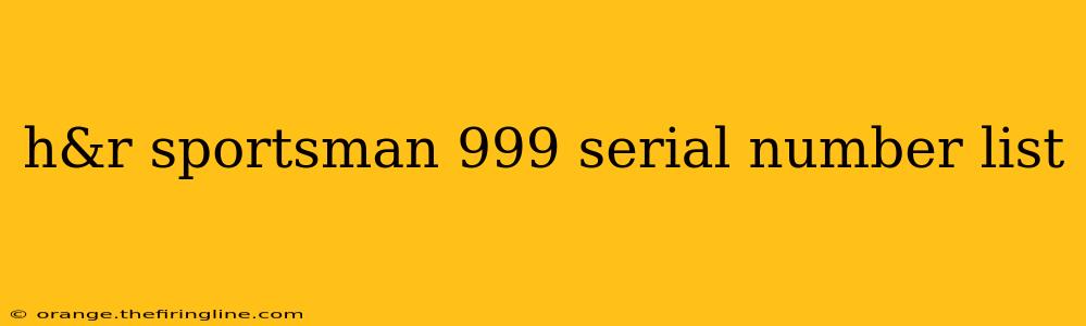 h&r sportsman 999 serial number list