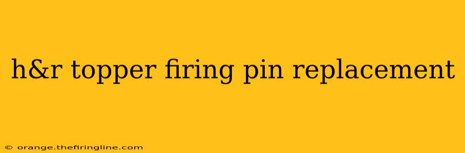 h&r topper firing pin replacement