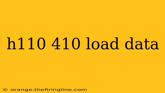 h110 410 load data