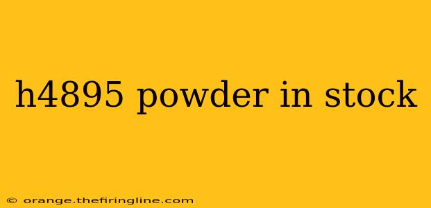 h4895 powder in stock