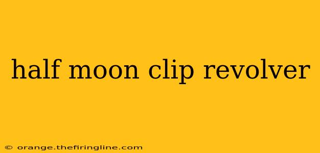 half moon clip revolver