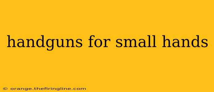 handguns for small hands