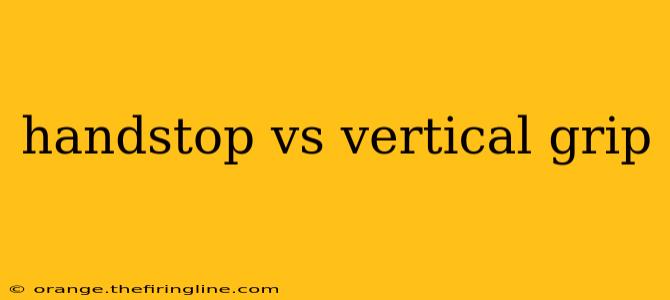 handstop vs vertical grip