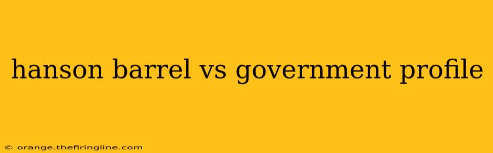 hanson barrel vs government profile