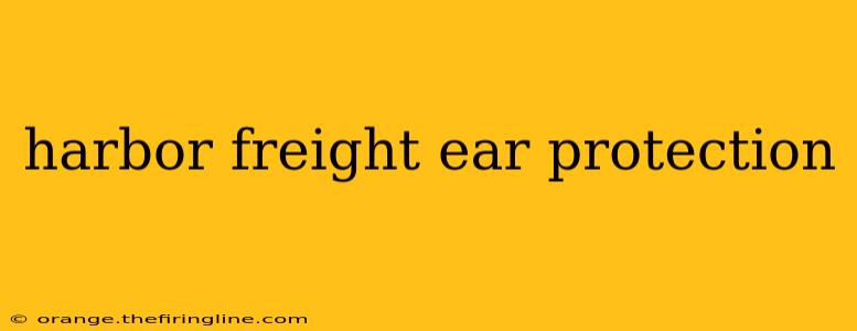 harbor freight ear protection