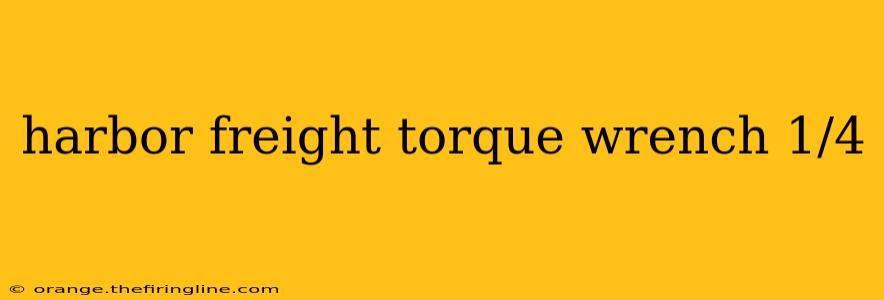 harbor freight torque wrench 1/4