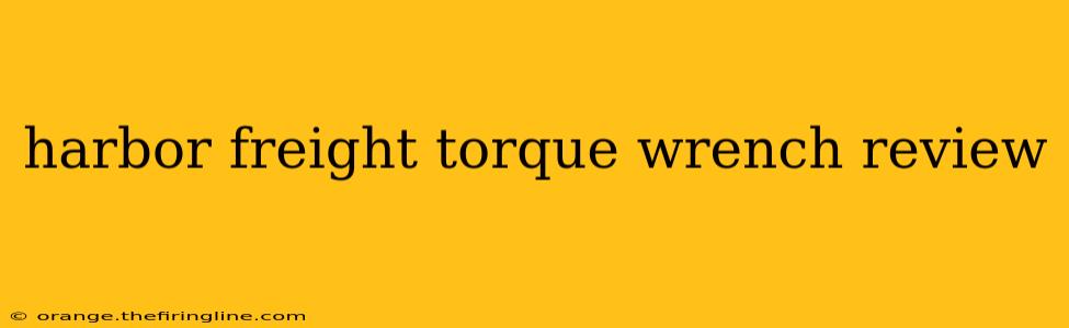 harbor freight torque wrench review