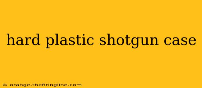 hard plastic shotgun case