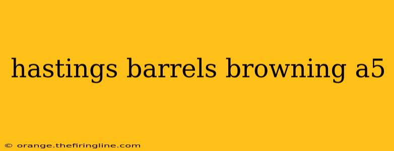 hastings barrels browning a5