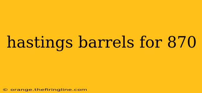 hastings barrels for 870