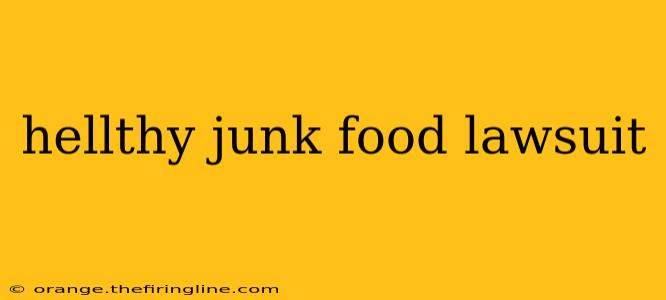 hellthy junk food lawsuit