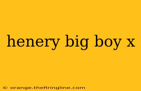 henery big boy x