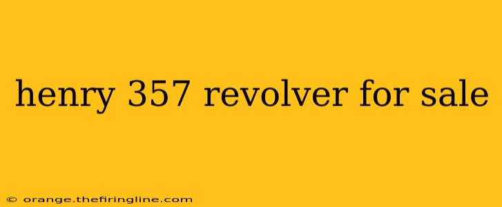 henry 357 revolver for sale