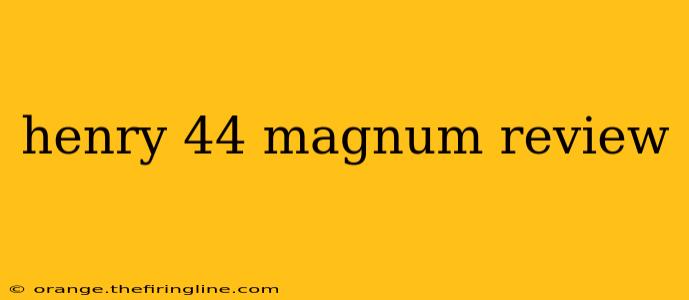 henry 44 magnum review