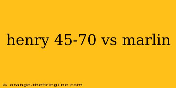 henry 45-70 vs marlin