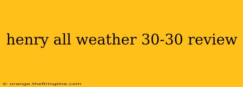 henry all weather 30-30 review