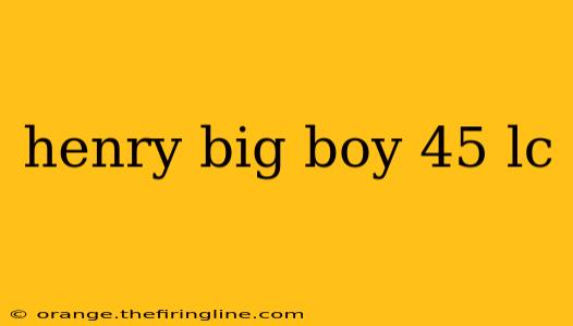 henry big boy 45 lc