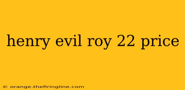 henry evil roy 22 price