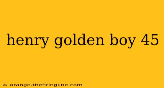 henry golden boy 45