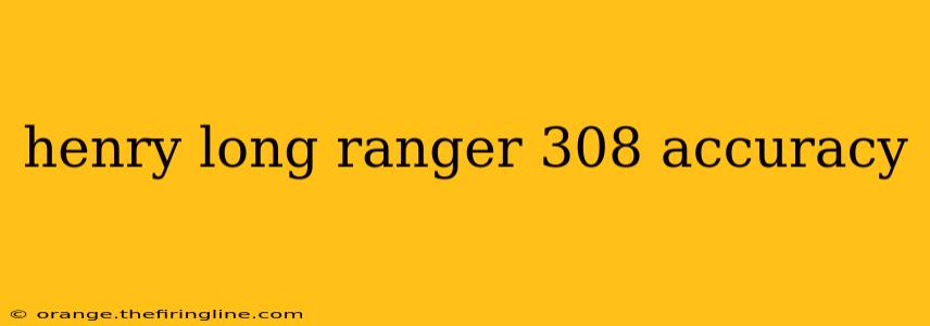 henry long ranger 308 accuracy