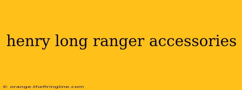 henry long ranger accessories