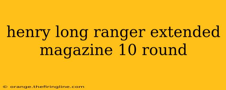 henry long ranger extended magazine 10 round