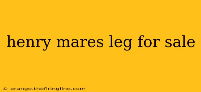 henry mares leg for sale