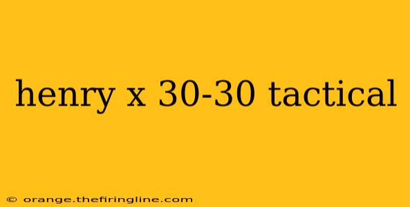 henry x 30-30 tactical