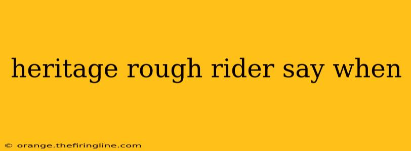 heritage rough rider say when