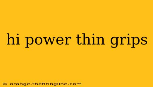 hi power thin grips