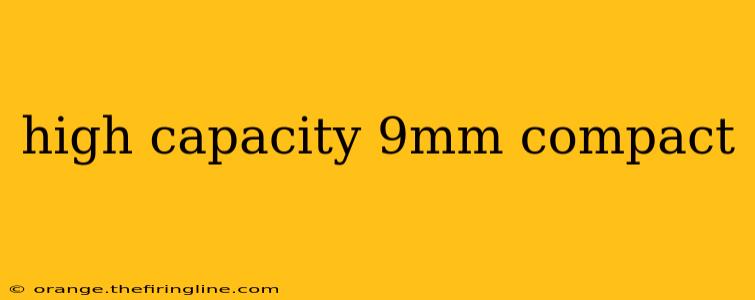 high capacity 9mm compact