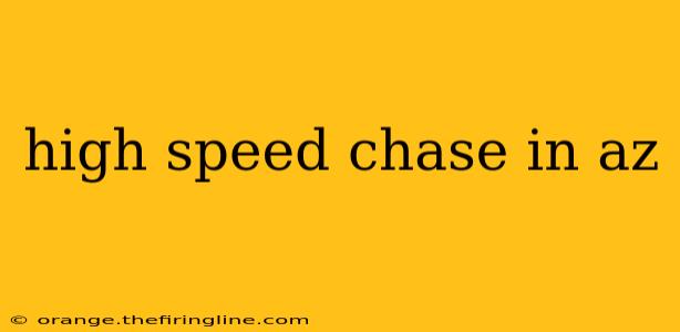 high speed chase in az