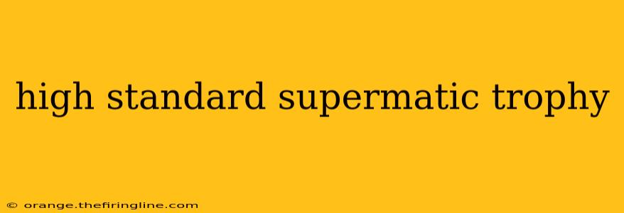 high standard supermatic trophy