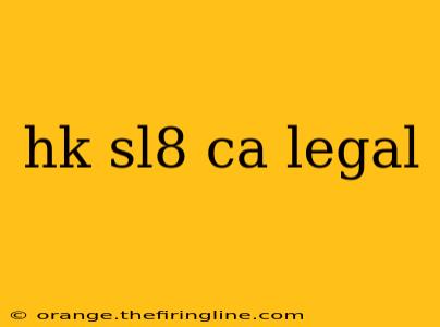 hk sl8 ca legal