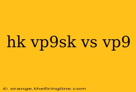 hk vp9sk vs vp9