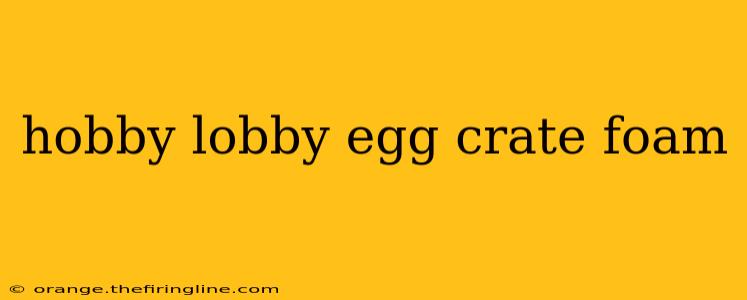 hobby lobby egg crate foam