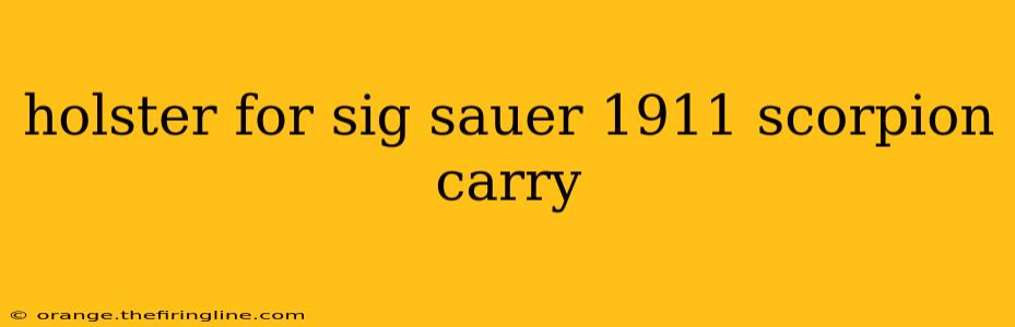 holster for sig sauer 1911 scorpion carry