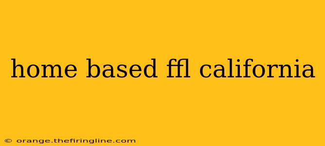 home based ffl california