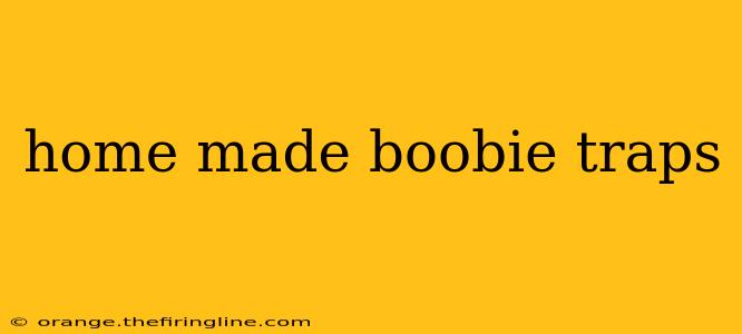 home made boobie traps