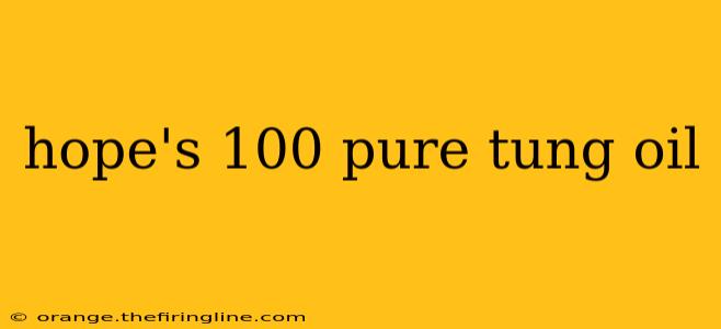 hope's 100 pure tung oil