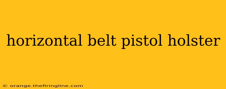 horizontal belt pistol holster