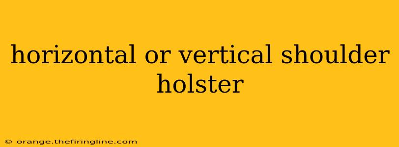 horizontal or vertical shoulder holster