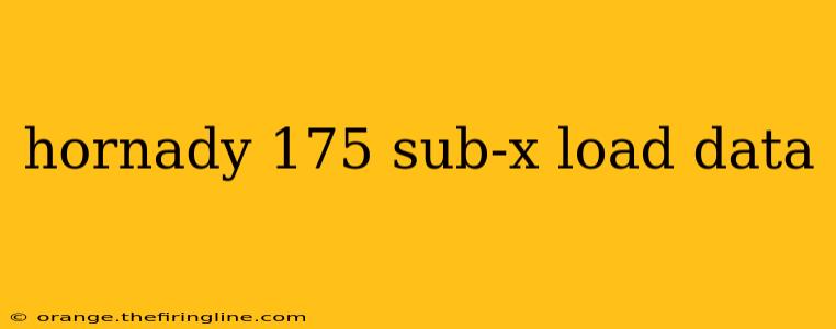 hornady 175 sub-x load data