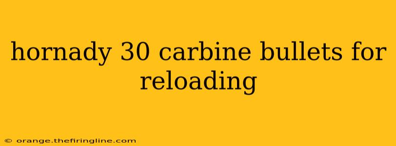 hornady 30 carbine bullets for reloading