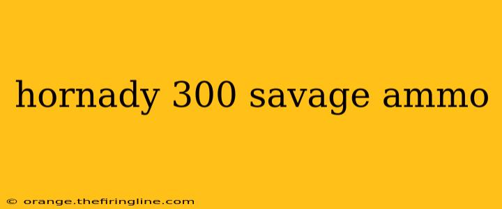 hornady 300 savage ammo