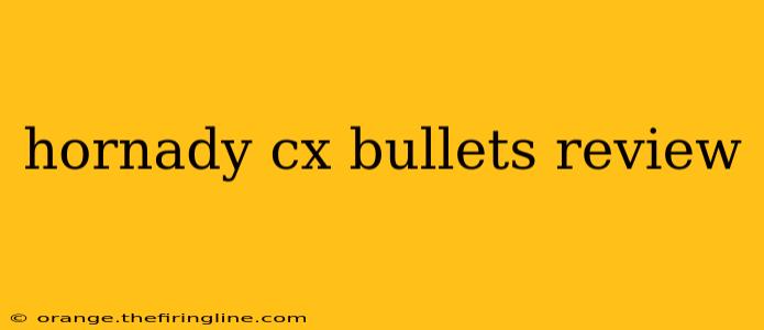 hornady cx bullets review