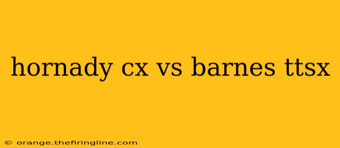 hornady cx vs barnes ttsx